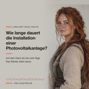 Freya von KSC Elektro: Wie lange dauert die Installation einer Photovoltaikanlage?